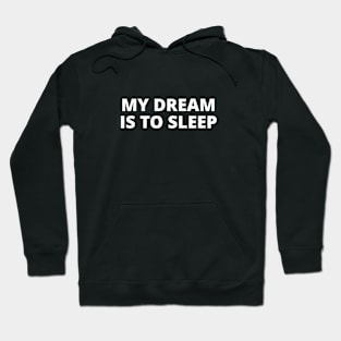 My dream is to sleep Hoodie